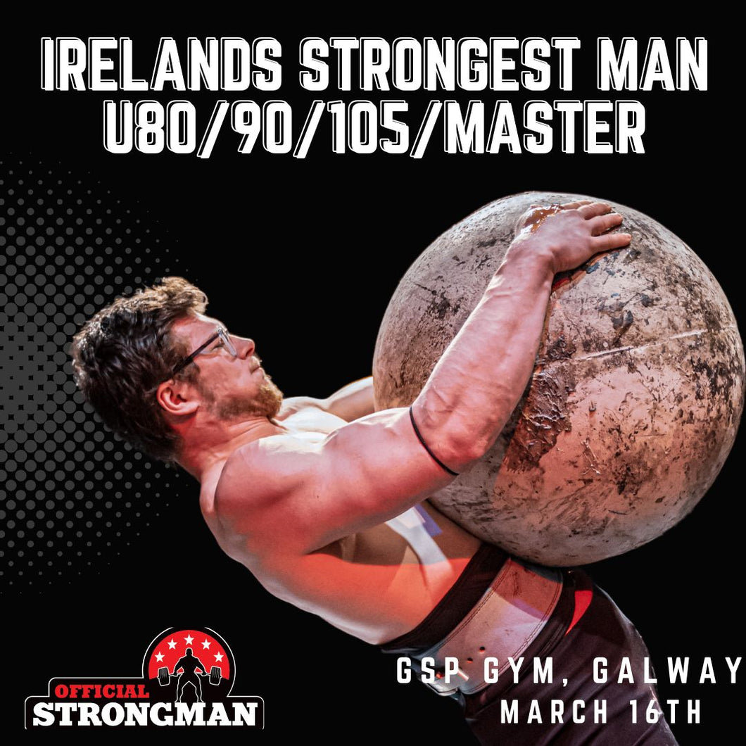 Official Ireland's Strongest Man 2025 -  U80/90/105 and Master Ticket